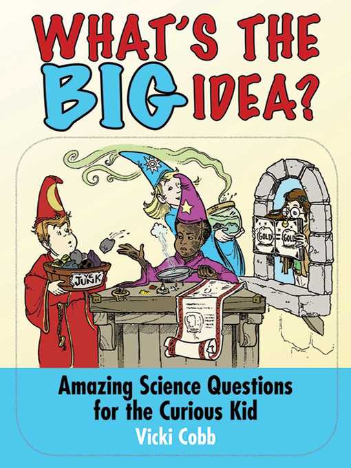 Title details for What's the BIG Idea?: Amazing Science Questions for the Curious Kid by Vicki Cobb - Available